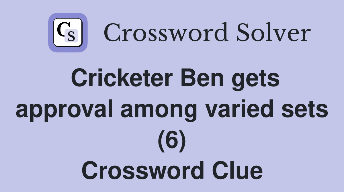 Cricketer Ben gets approval among varied sets (6) Crossword Clue