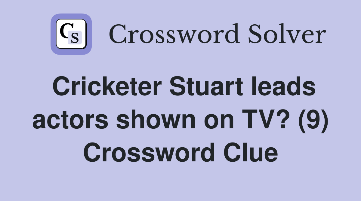 Cricketer Stuart leads actors shown on TV? (9) Crossword Clue