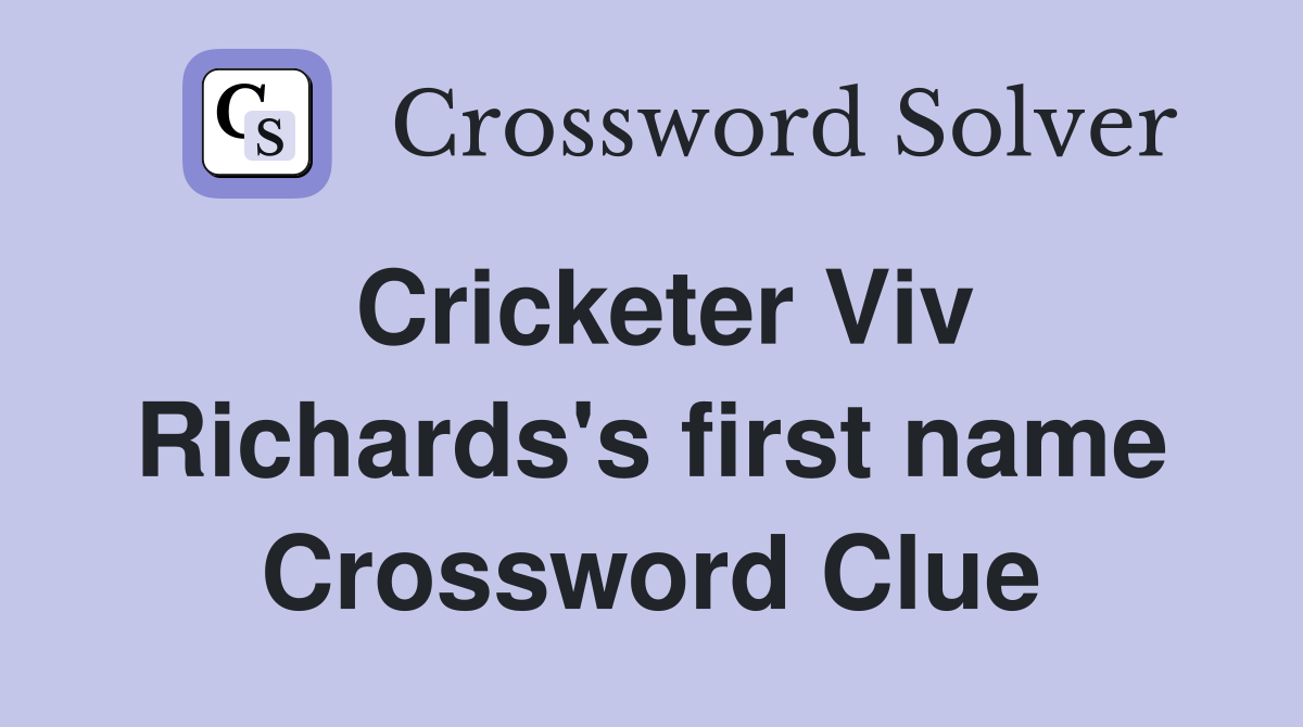 Cricketer Viv Richards's first name Crossword Clue