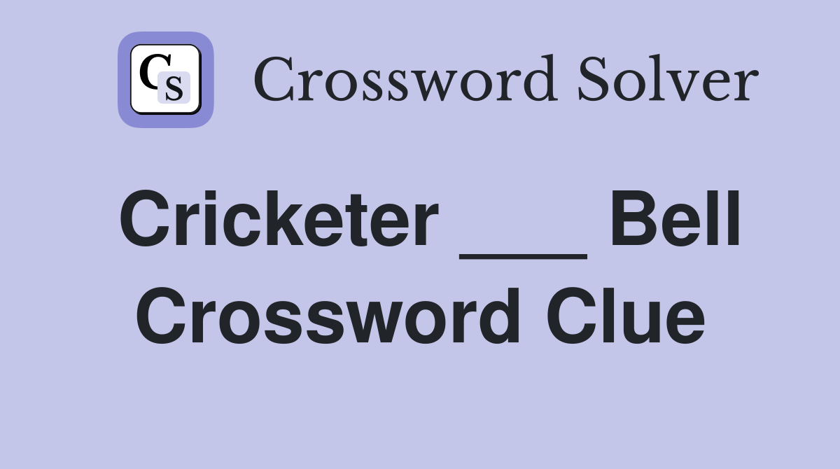 Cricketer ___ Bell Crossword Clue