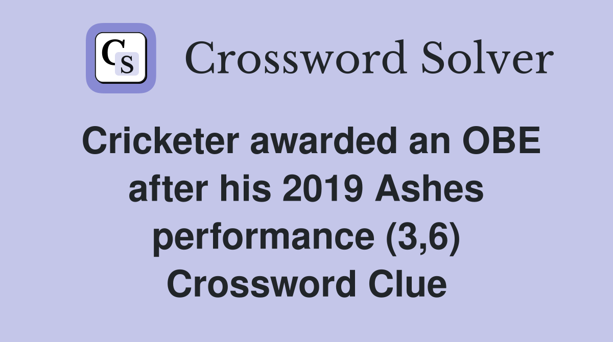 Cricketer awarded an OBE after his 2019 Ashes performance (3,6) Crossword Clue