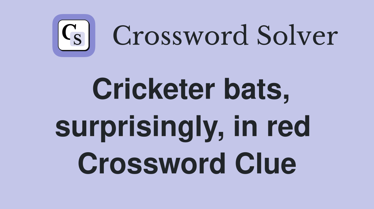 Cricketer bats, surprisingly, in red  Crossword Clue