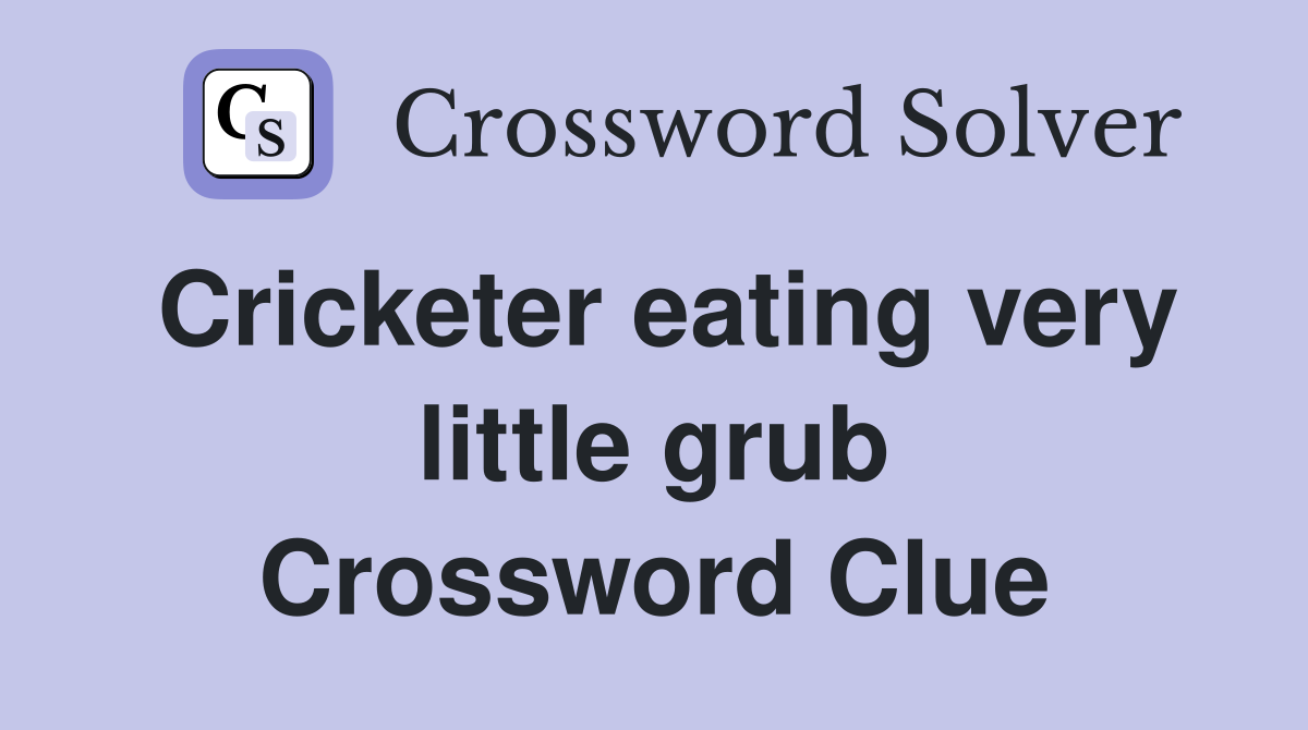 Cricketer eating very little grub Crossword Clue