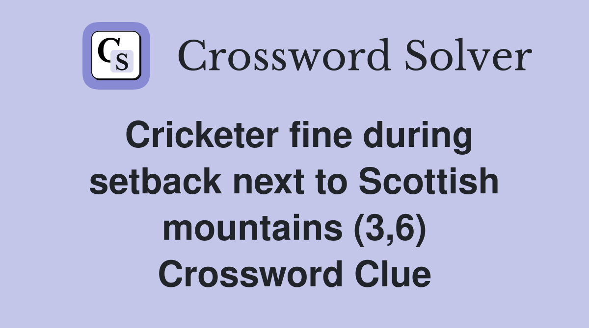 Cricketer fine during setback next to Scottish mountains (3,6) Crossword Clue