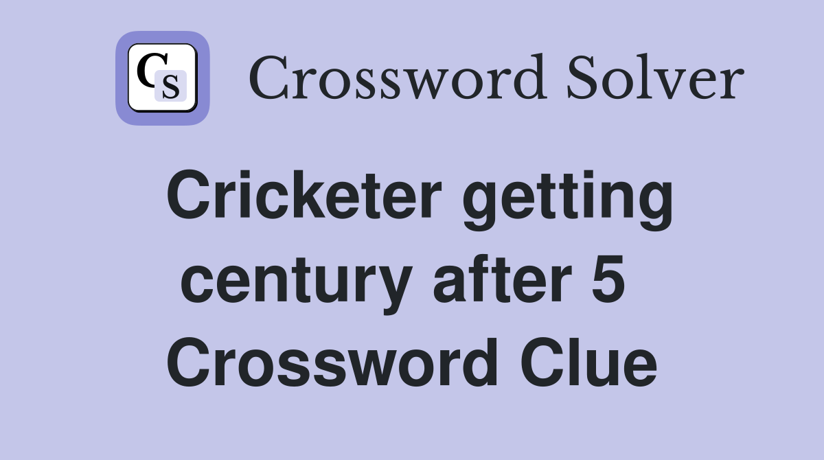 Cricketer getting century after 5  Crossword Clue