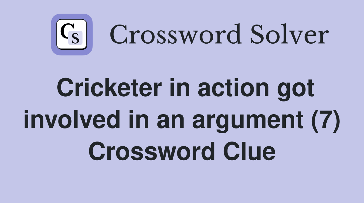 Cricketer in action got involved in an argument (7) Crossword Clue