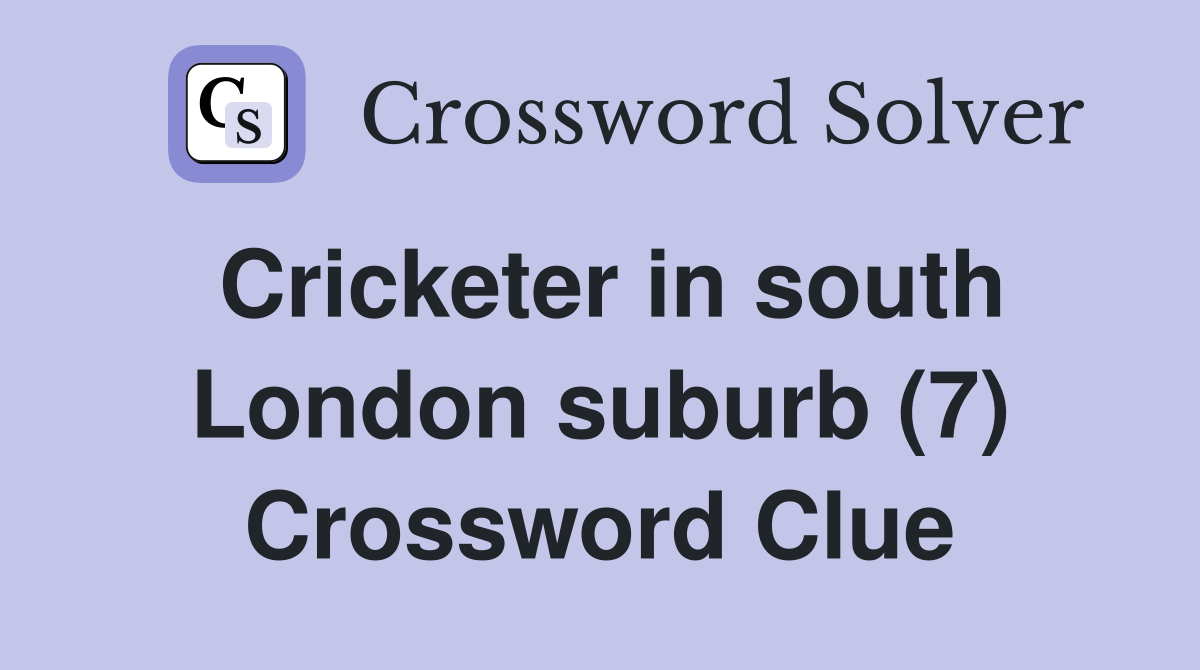 Cricketer in south London suburb (7) Crossword Clue