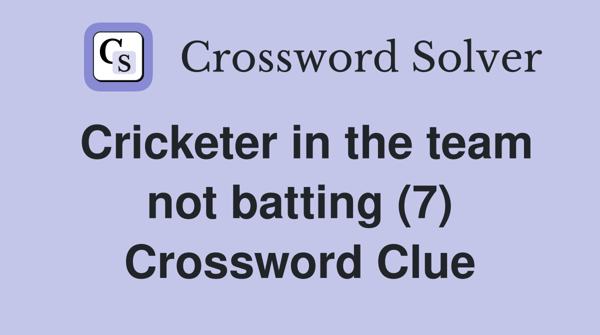 Cricketer in the team not batting (7) Crossword Clue