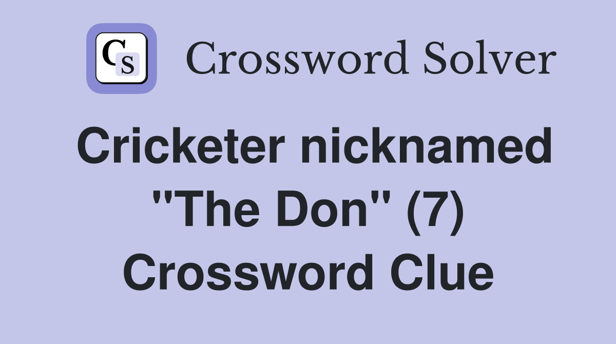 Cricketer nicknamed "The Don" (7) Crossword Clue