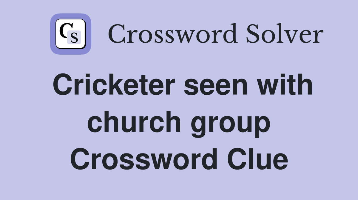 Cricketer seen with church group Crossword Clue