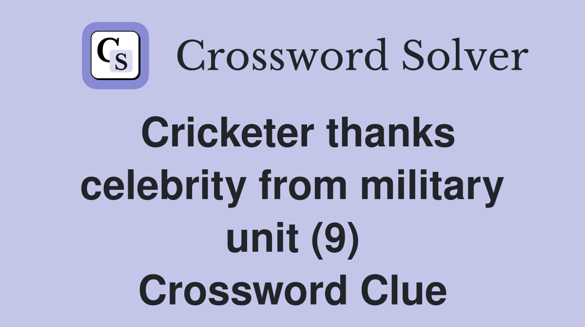 Cricketer thanks celebrity from military unit (9) Crossword Clue