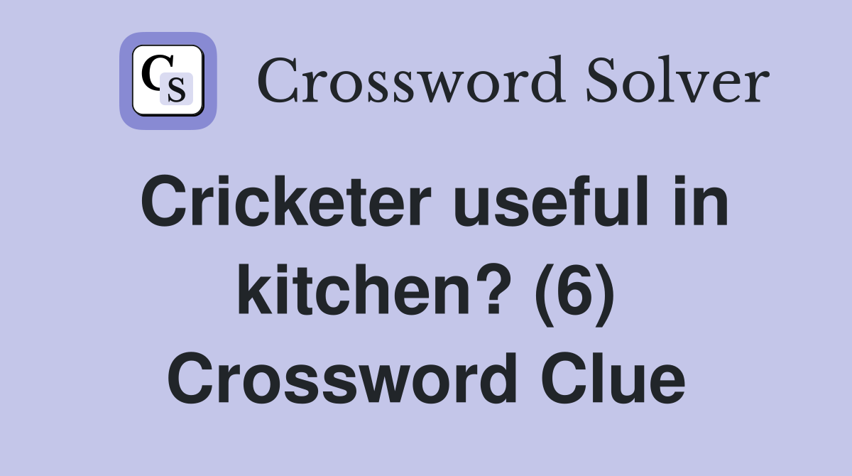 Cricketer useful in kitchen? (6) Crossword Clue