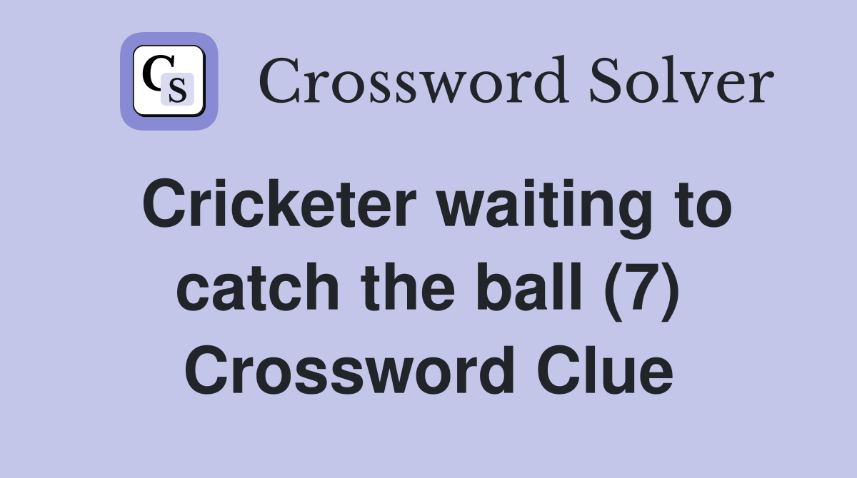 Cricketer waiting to catch the ball (7) Crossword Clue