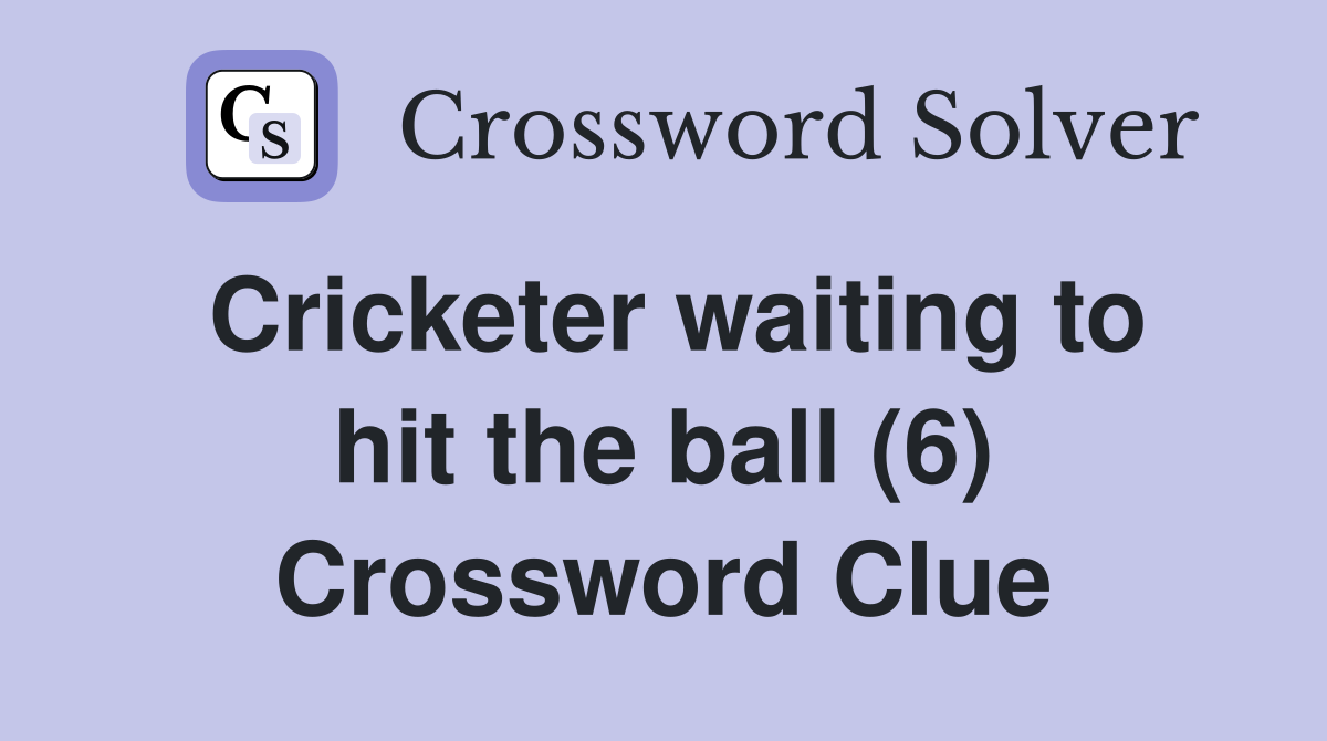 Cricketer waiting to hit the ball (6) Crossword Clue