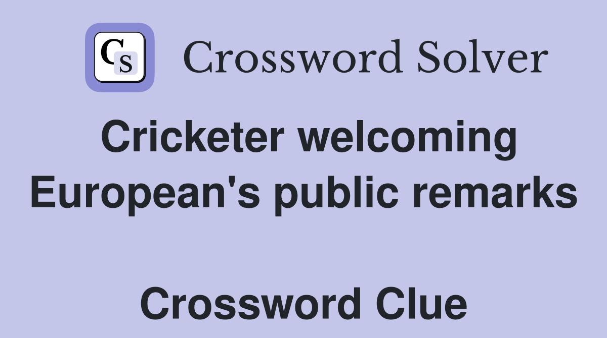 Cricketer welcoming European's public remarks  Crossword Clue