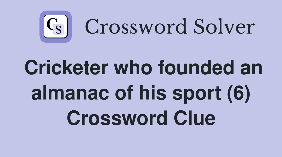 Cricketer who founded an almanac of his sport (6) Crossword Clue