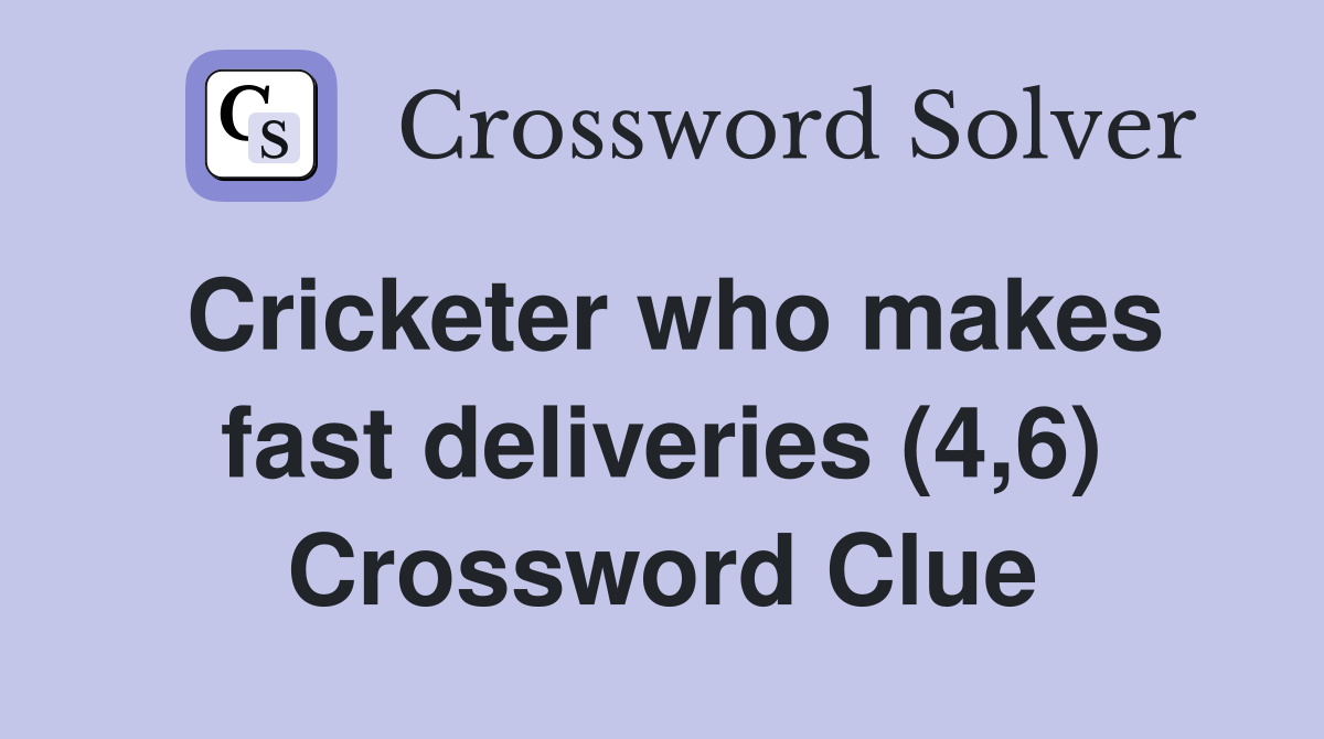 Cricketer who makes fast deliveries (4,6) Crossword Clue