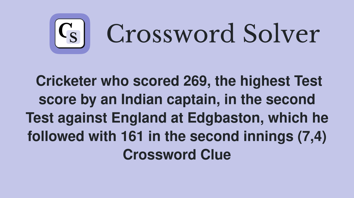 Cricketer who scored 269, the highest Test score by an Indian captain, in the second Test against England at Edgbaston, which he followed with 161 in the second innings (7,4) Crossword Clue