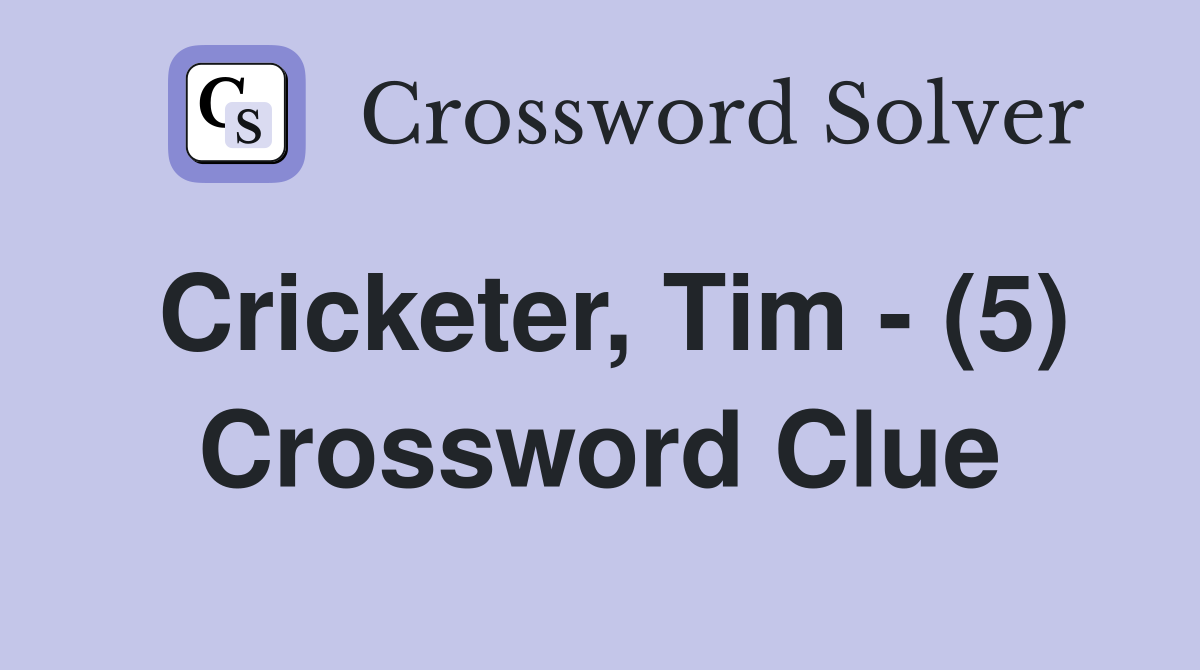 Cricketer, Tim - (5) Crossword Clue