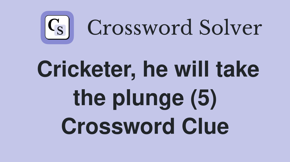 Cricketer, he will take the plunge (5) Crossword Clue
