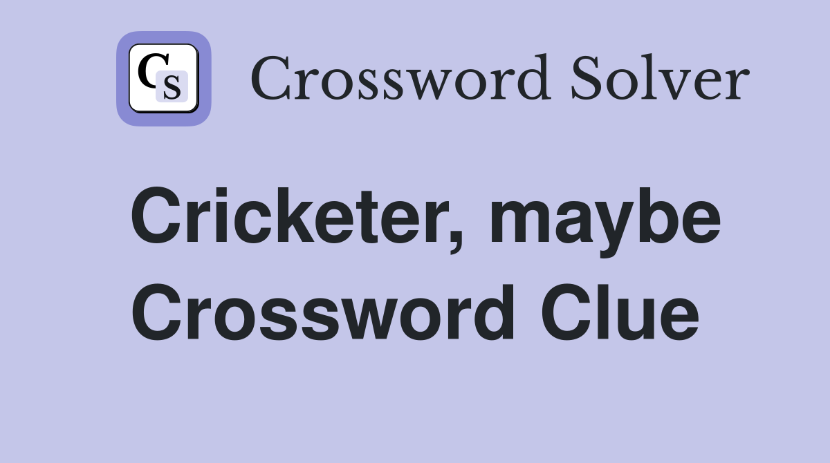Cricketer, maybe Crossword Clue