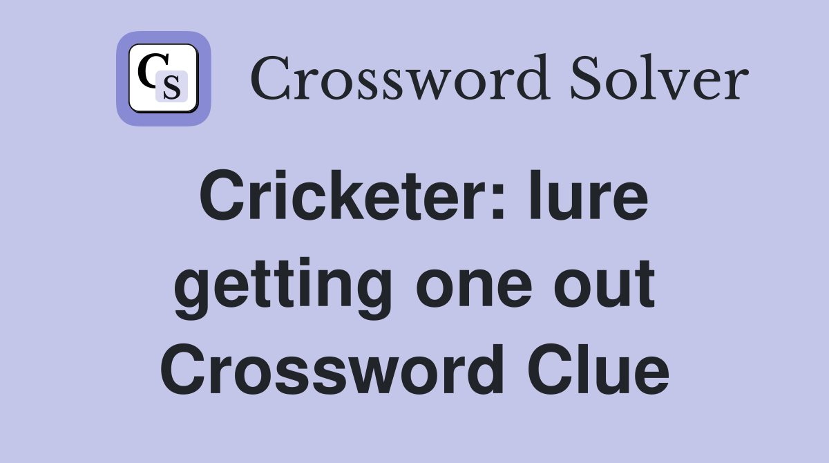 Cricketer: lure getting one out Crossword Clue