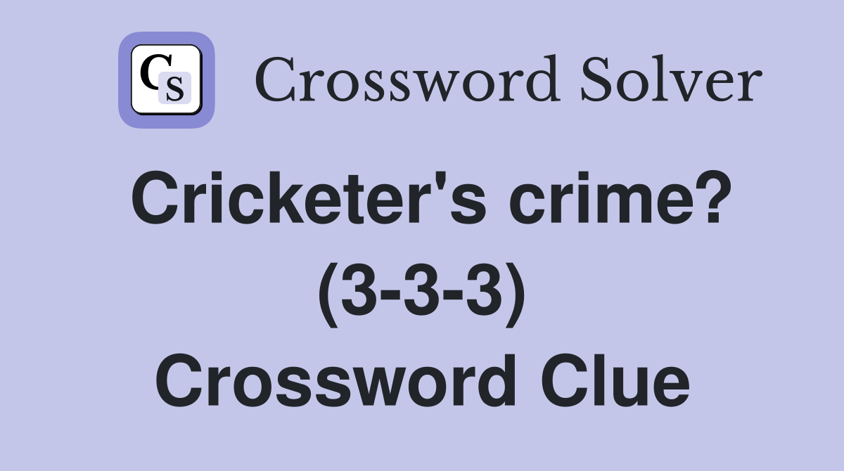 Cricketer's crime? (3-3-3) Crossword Clue