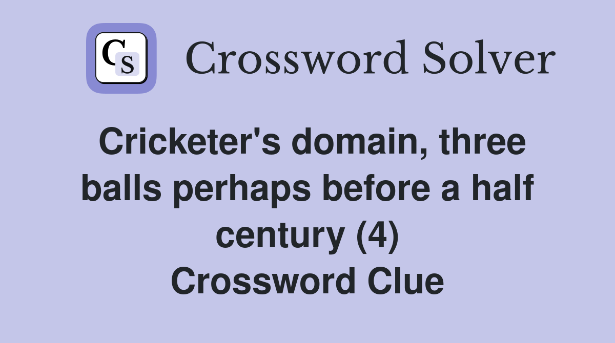 Cricketer's domain, three balls perhaps before a half century (4) Crossword Clue