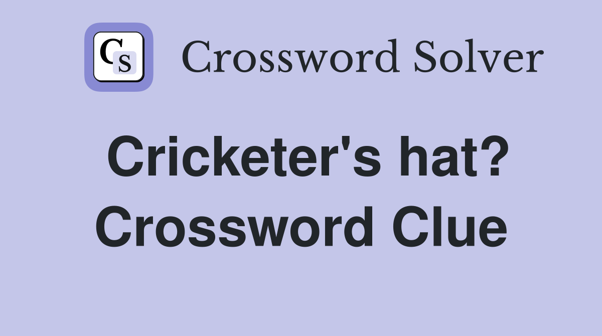 Cricketer's hat? Crossword Clue