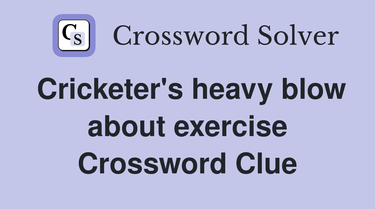 Cricketer's heavy blow about exercise Crossword Clue