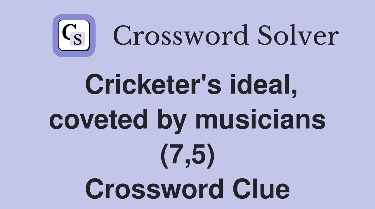Cricketer's ideal, coveted by musicians (7,5) Crossword Clue