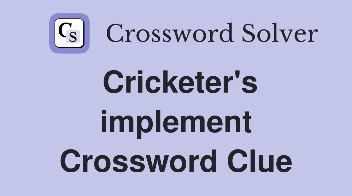 Cricketer's implement Crossword Clue