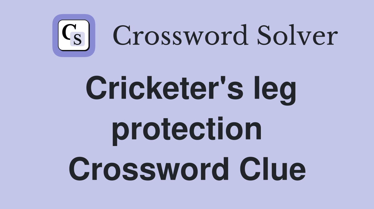 Cricketer's leg protection Crossword Clue