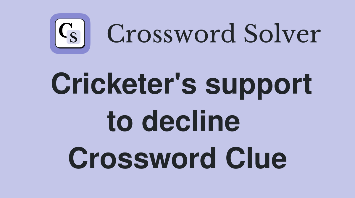 Cricketer's support to decline  Crossword Clue