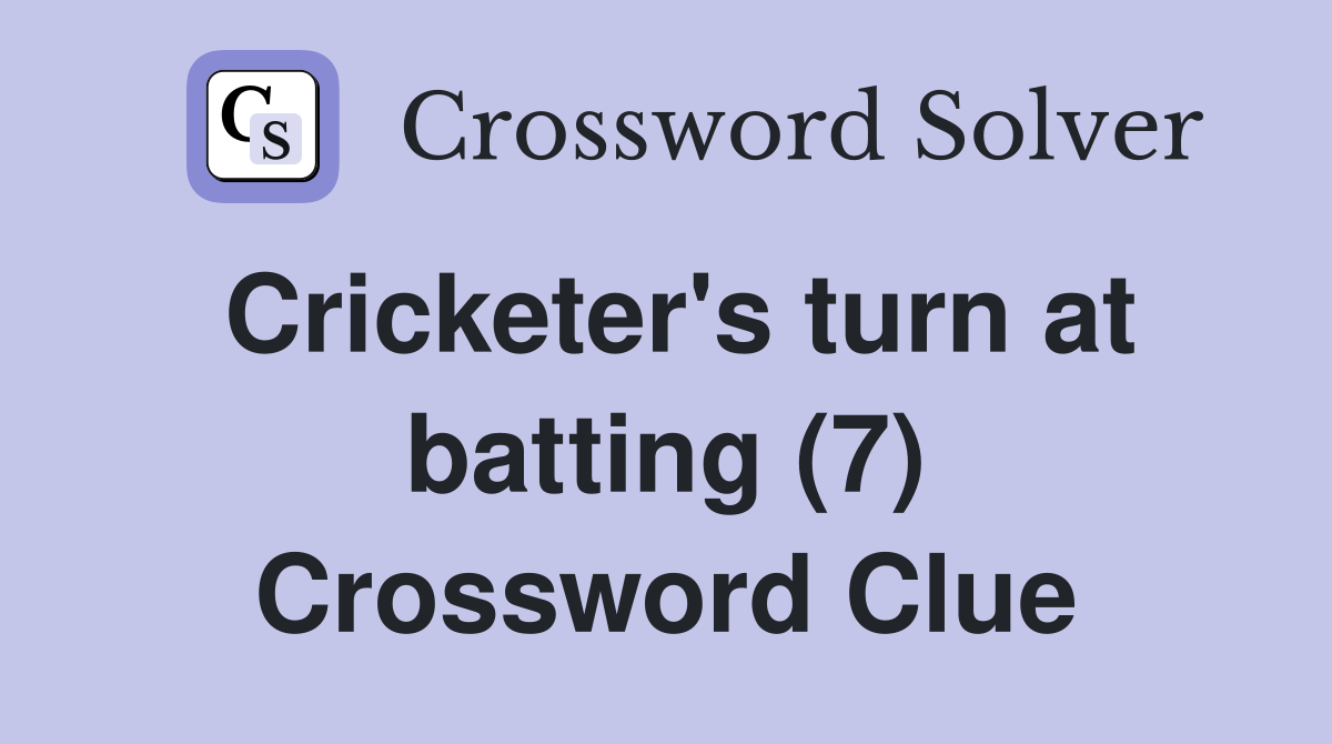 Cricketer's turn at batting (7) Crossword Clue