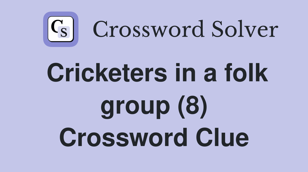 Cricketers in a folk group (8) Crossword Clue