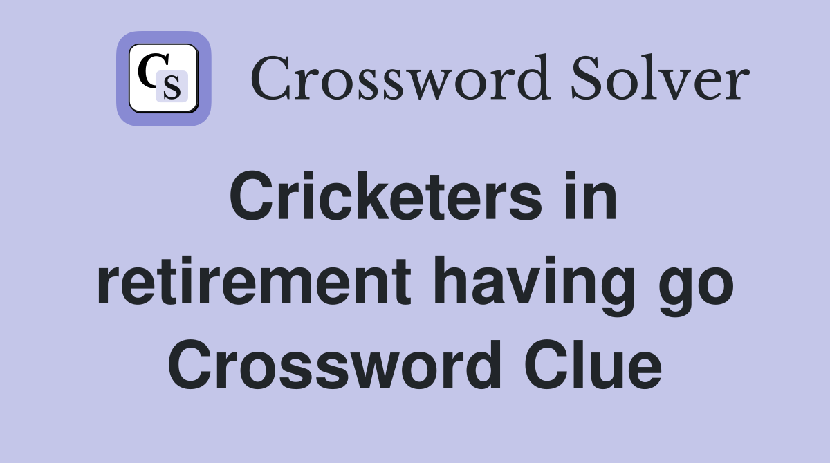 Cricketers in retirement having go Crossword Clue