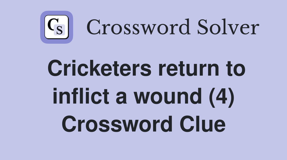 Cricketers return to inflict a wound (4) Crossword Clue
