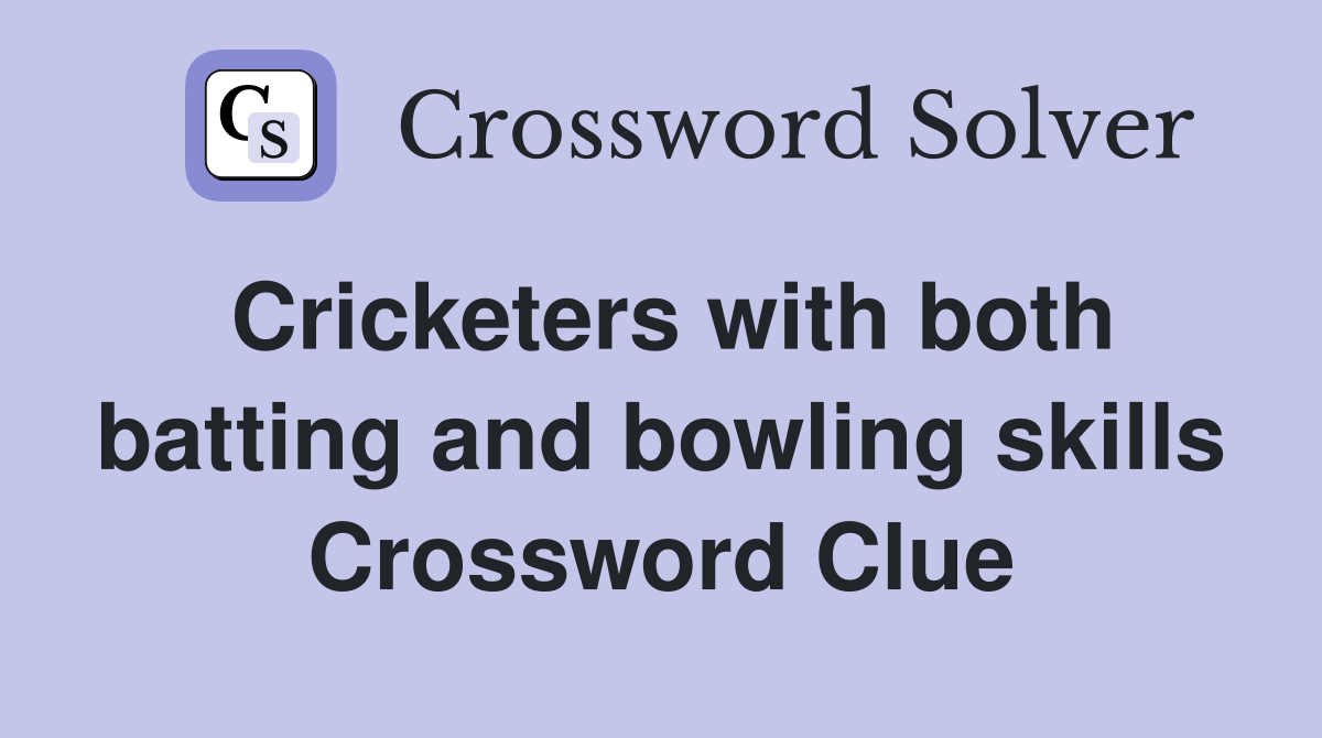 Cricketers with both batting and bowling skills Crossword Clue