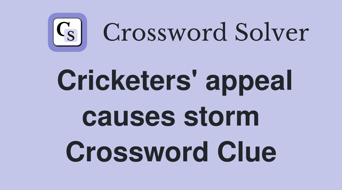Cricketers' appeal causes storm Crossword Clue