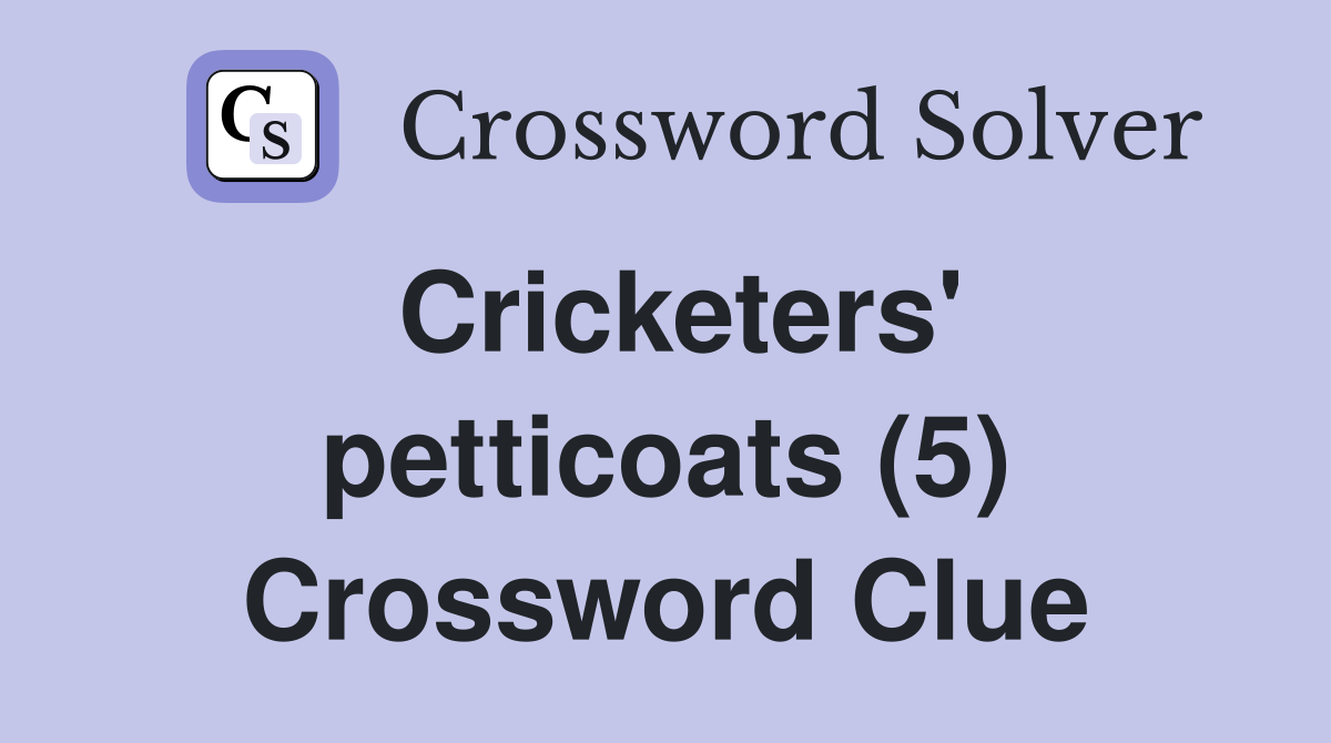 Cricketers' petticoats (5) Crossword Clue