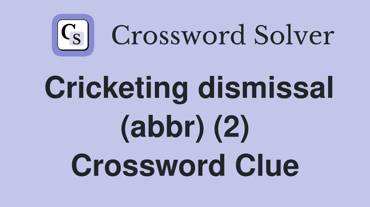 Cricketing dismissal (abbr) (2) Crossword Clue