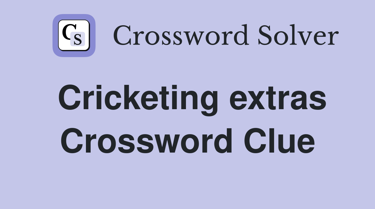 Cricketing extras Crossword Clue