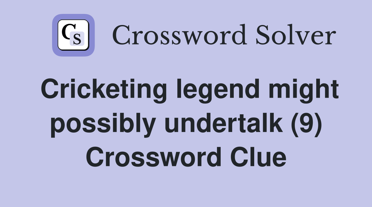 Cricketing legend might possibly undertalk (9) Crossword Clue