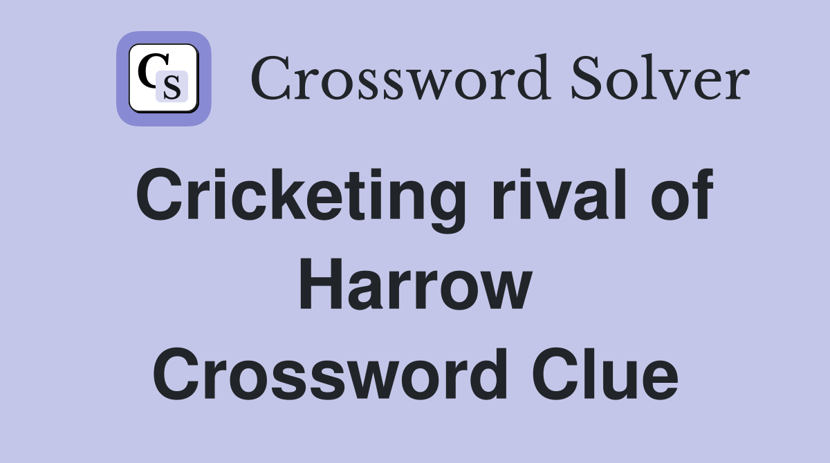 Cricketing rival of Harrow Crossword Clue