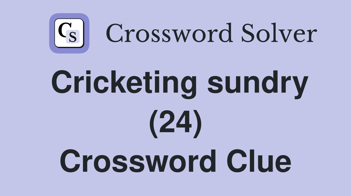 Cricketing sundry (24) Crossword Clue