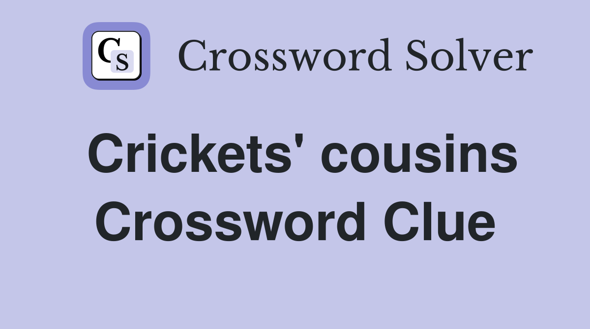 Crickets' cousins Crossword Clue