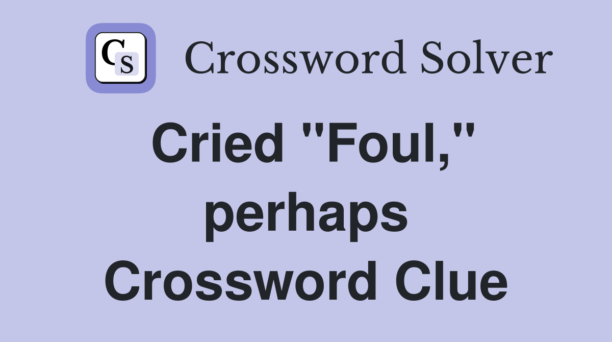 Cried "Foul," perhaps Crossword Clue