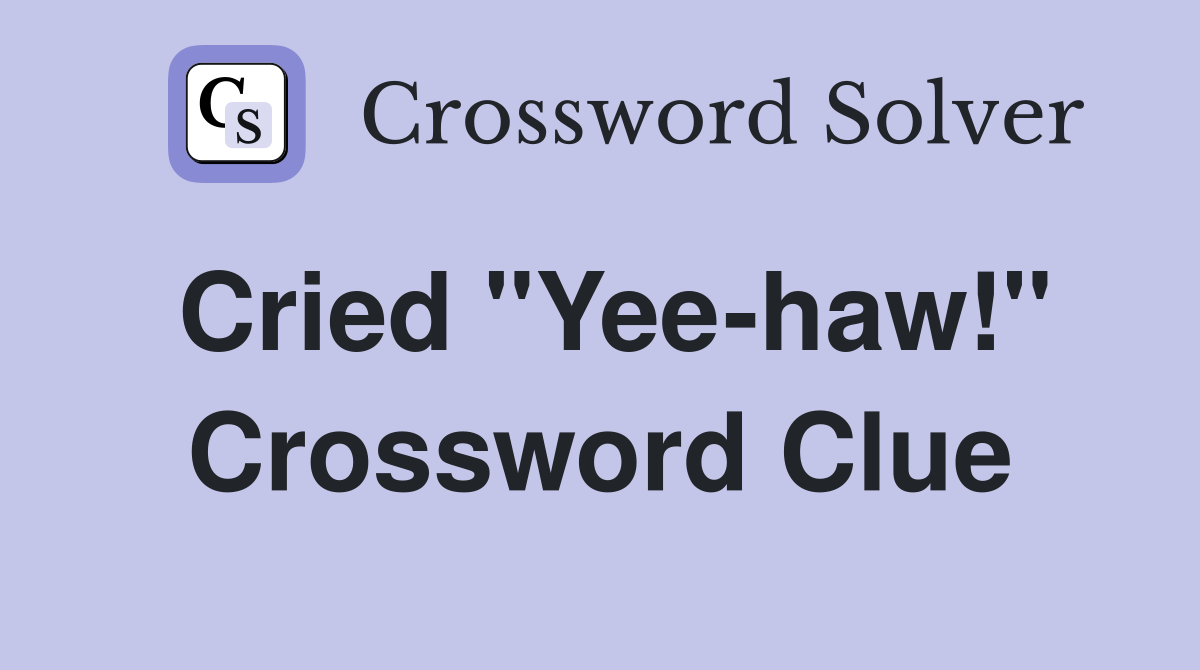 Cried "Yee-haw!" Crossword Clue