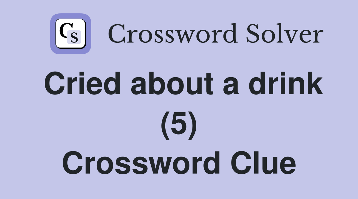 Cried about a drink (5) Crossword Clue